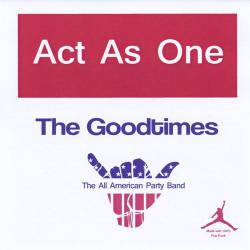 Act As One : The Goodtimes